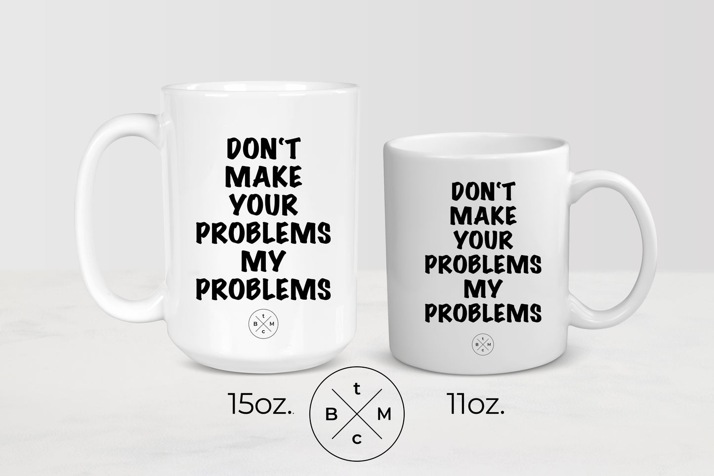 Don’t Make Your Problems My Problems Mug