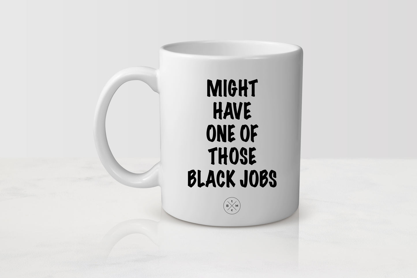11oz white ceramic mug with black text Might Have One Of Those Black Jobs