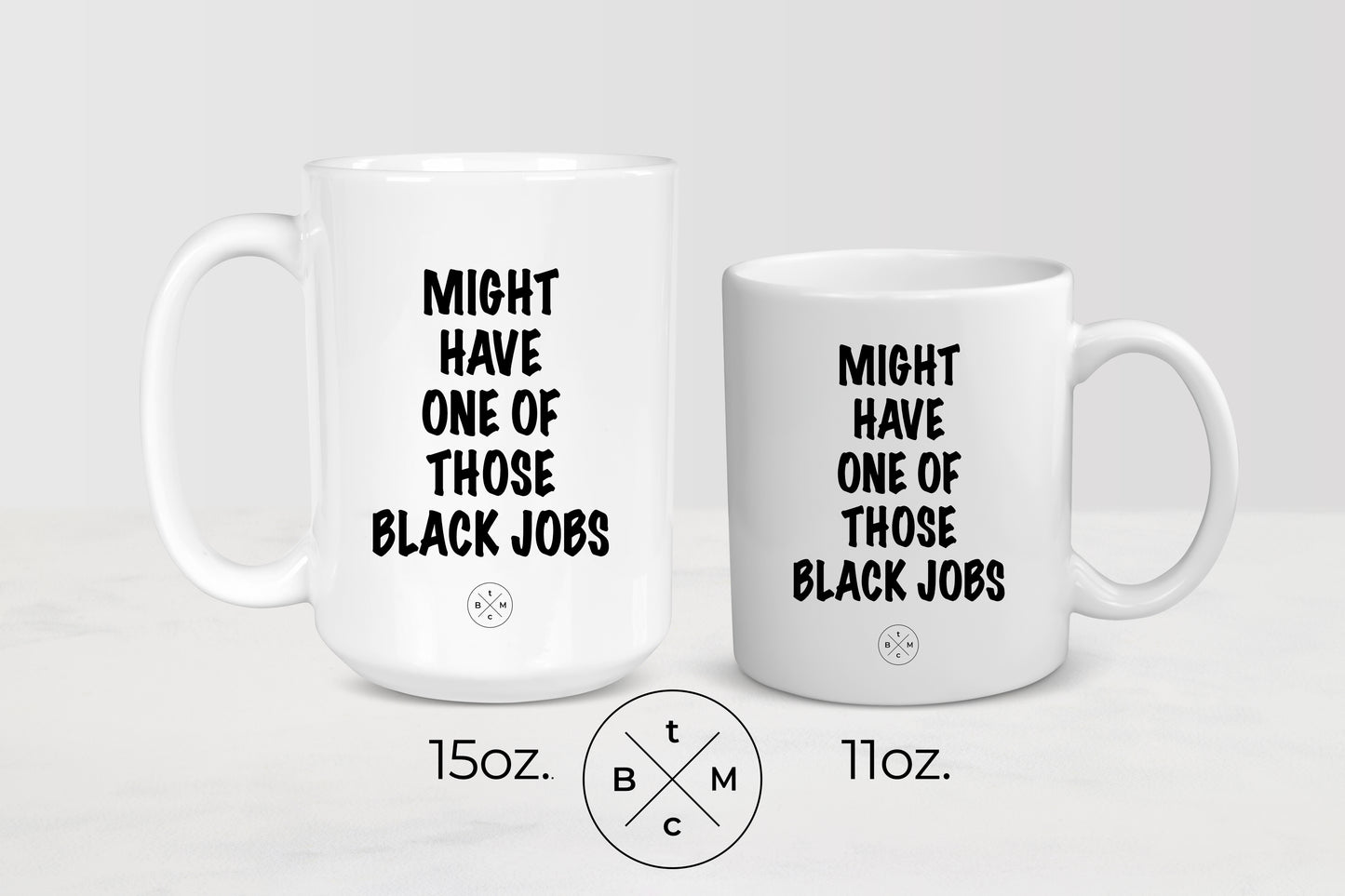 11 and 15 oz white ceramic mug with black text Might Have One Of Those Black Jobs