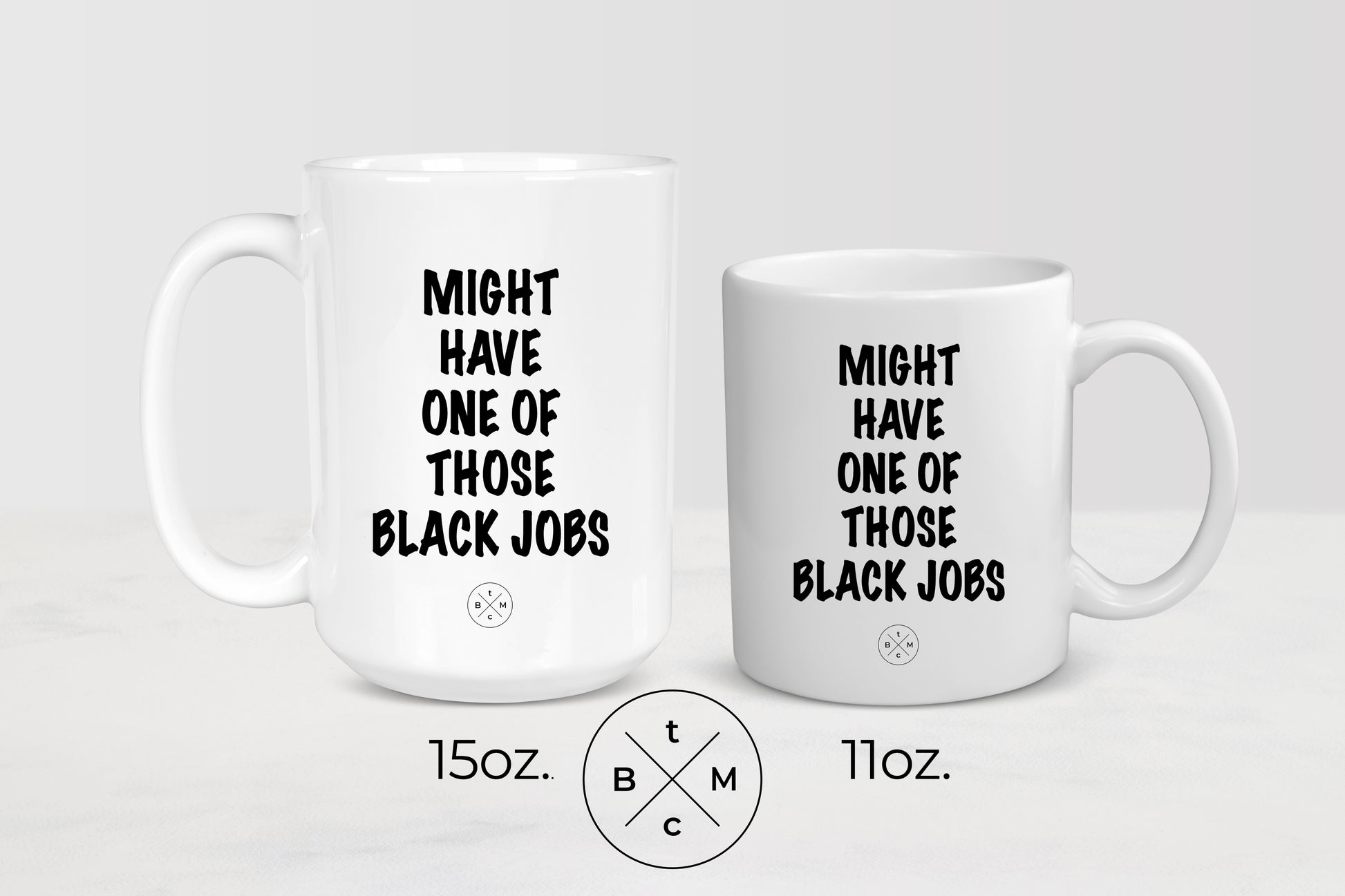 11 and 15 oz white ceramic mug with black text Might Have One Of Those Black Jobs