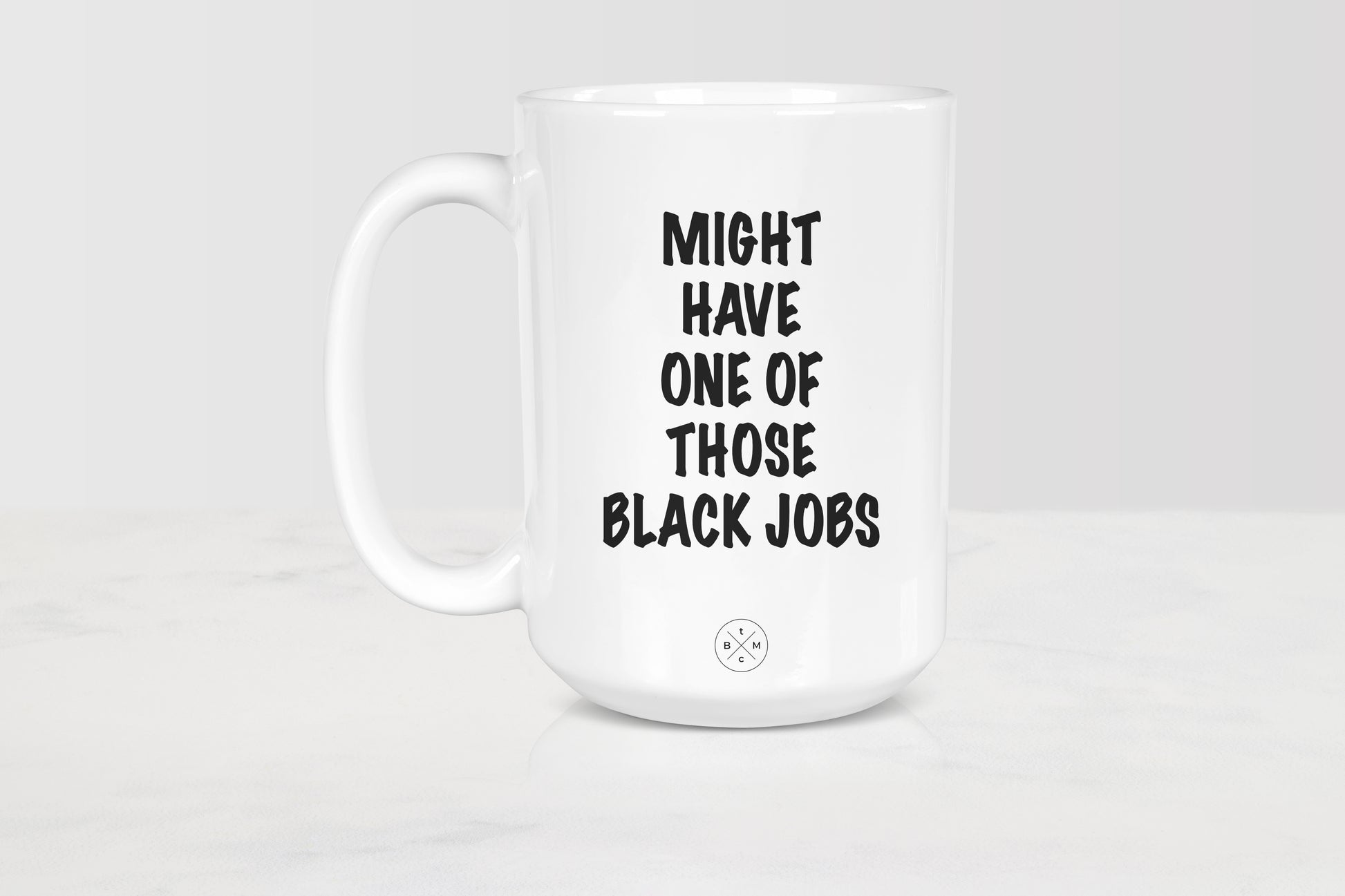 15 oz white ceramic mug with black text Might Have One Of Those Black Jobs
