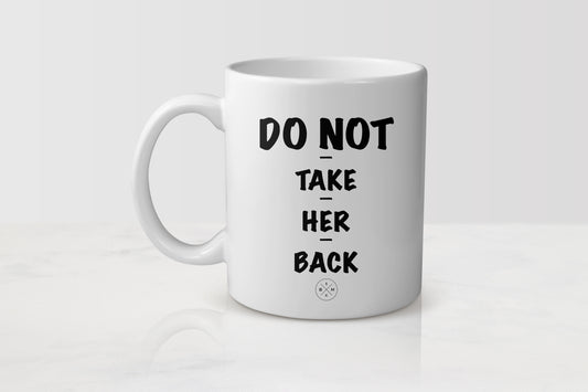 White 11 ounce ceramic mug with black text do not take her back