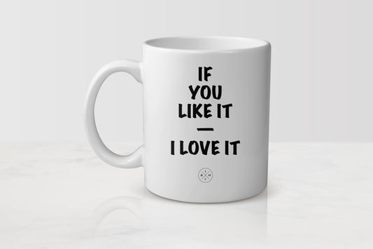 White 11 ounce ceramic mug with black text if you like it I love it