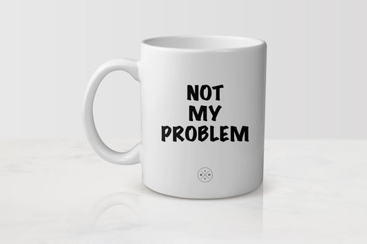 11 ounce white ceramic mug with black text not my problem