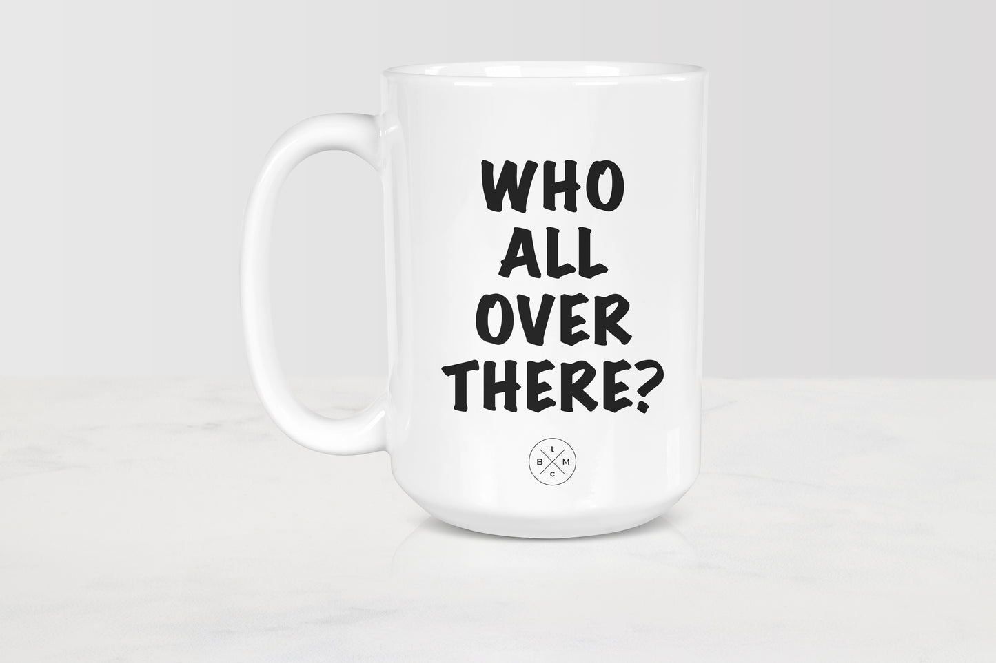 15 ounce white ceramic mug with black text who all over there?