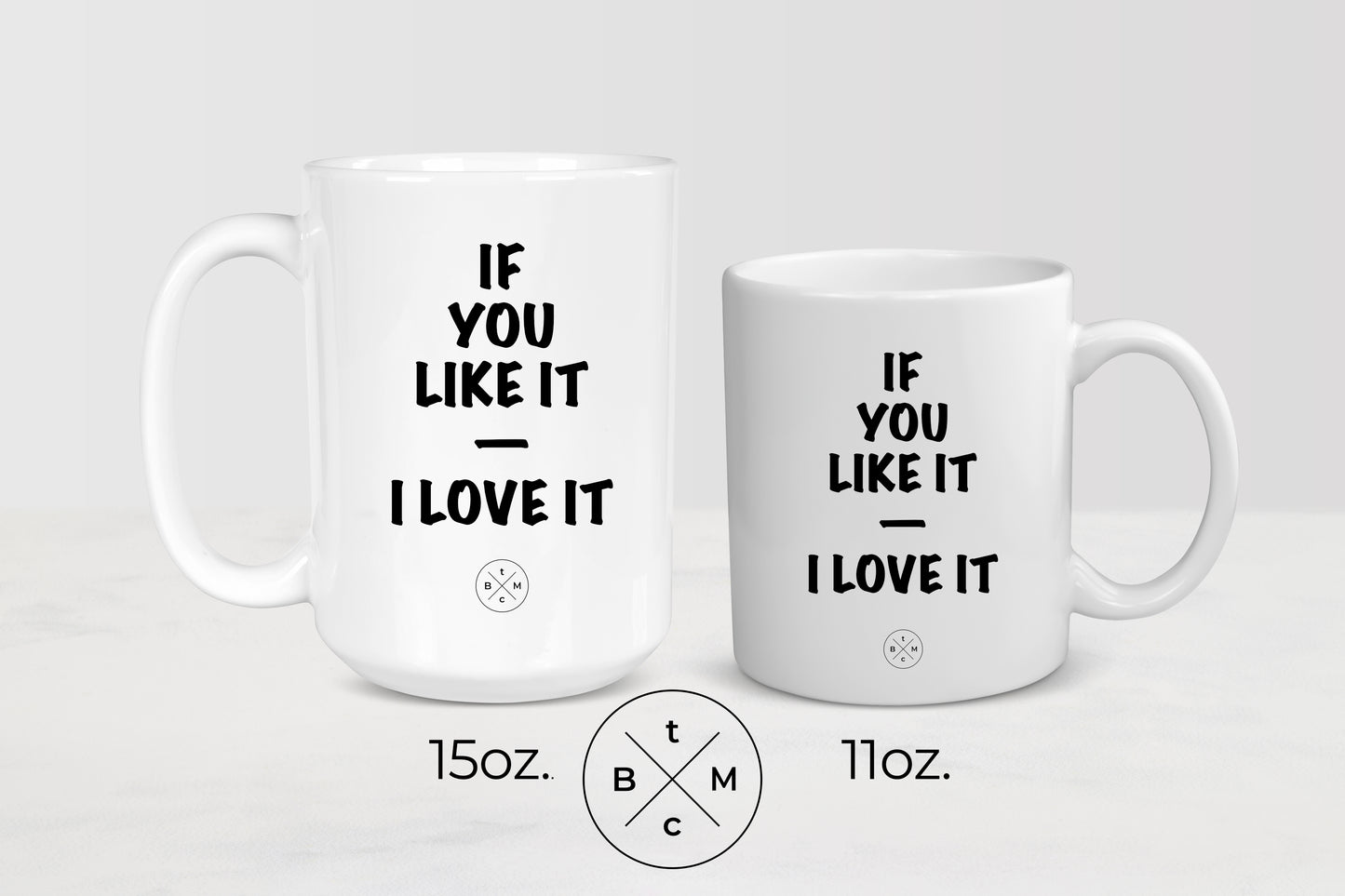 White 11 ounce and 15 ounce ceramic mugs with black text if you like it I love it