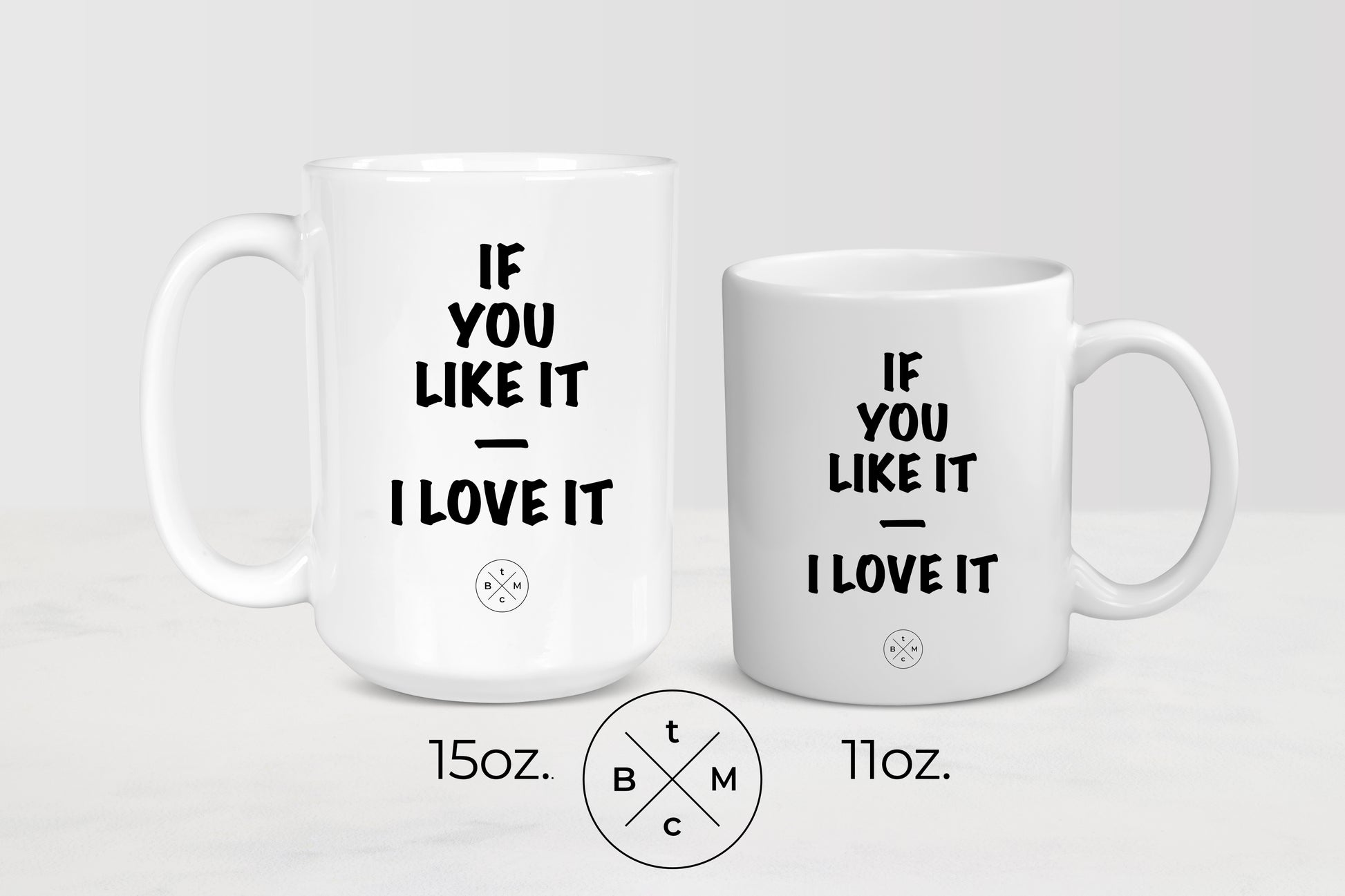 White 11 ounce and 15 ounce ceramic mugs with black text if you like it I love it